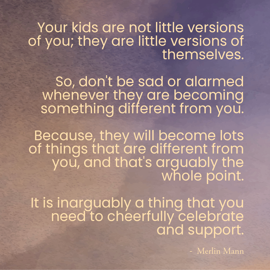 Your Kids Are Not Little Versions of You